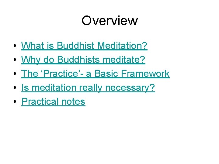 Overview • • • What is Buddhist Meditation? Why do Buddhists meditate? The ‘Practice’-