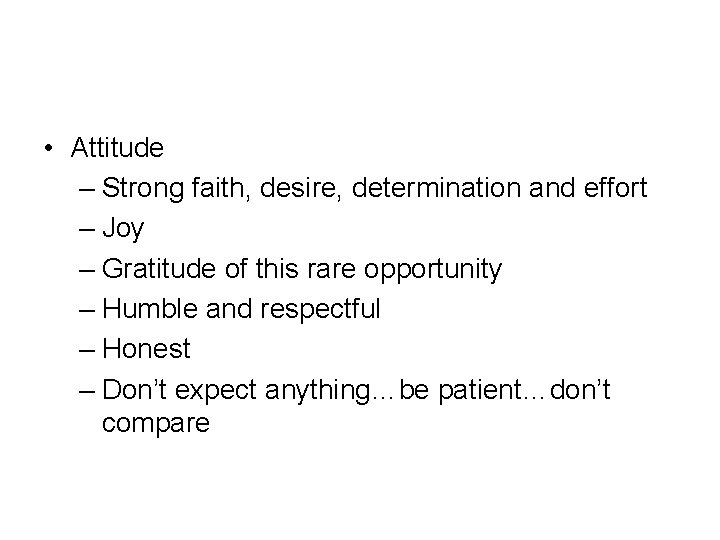  • Attitude – Strong faith, desire, determination and effort – Joy – Gratitude