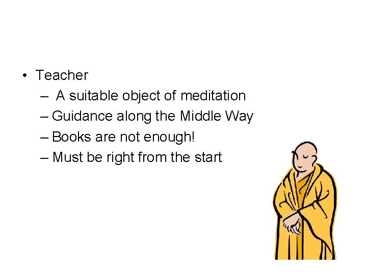  • Teacher – A suitable object of meditation – Guidance along the Middle