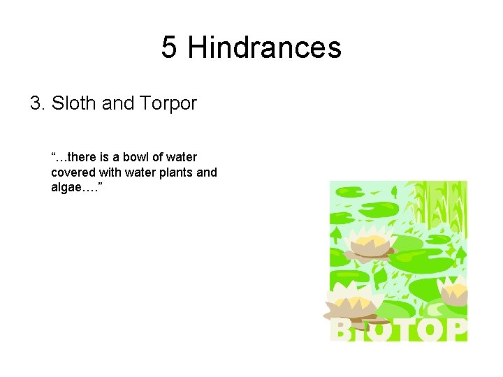5 Hindrances 3. Sloth and Torpor “…there is a bowl of water covered with