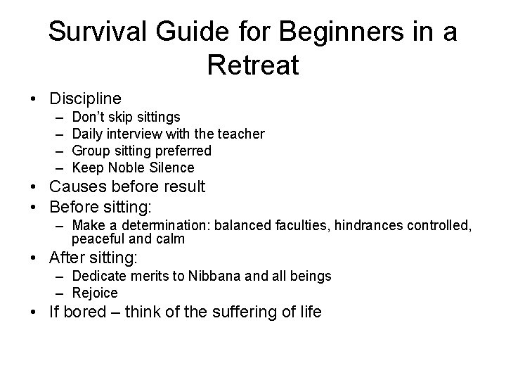 Survival Guide for Beginners in a Retreat • Discipline – – Don’t skip sittings