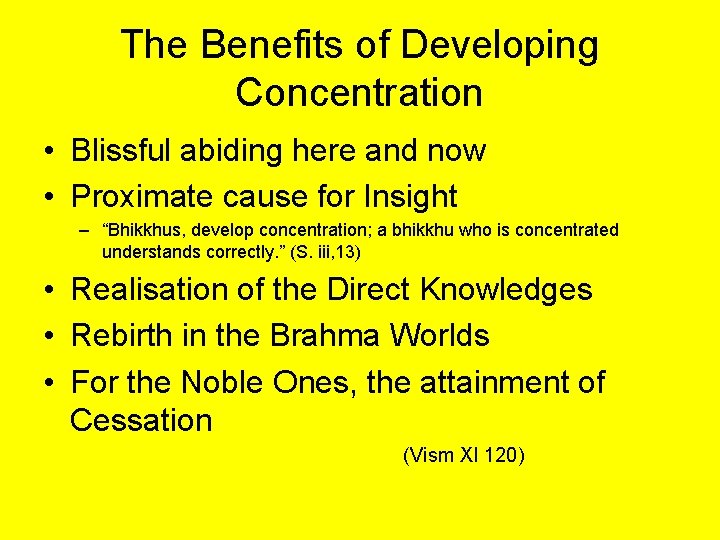 The Benefits of Developing Concentration • Blissful abiding here and now • Proximate cause