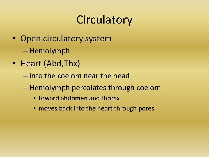 Circulatory • Open circulatory system – Hemolymph • Heart (Abd, Thx) – into the Circulatory • Open circulatory system – Hemolymph • Heart (Abd, Thx) – into the
