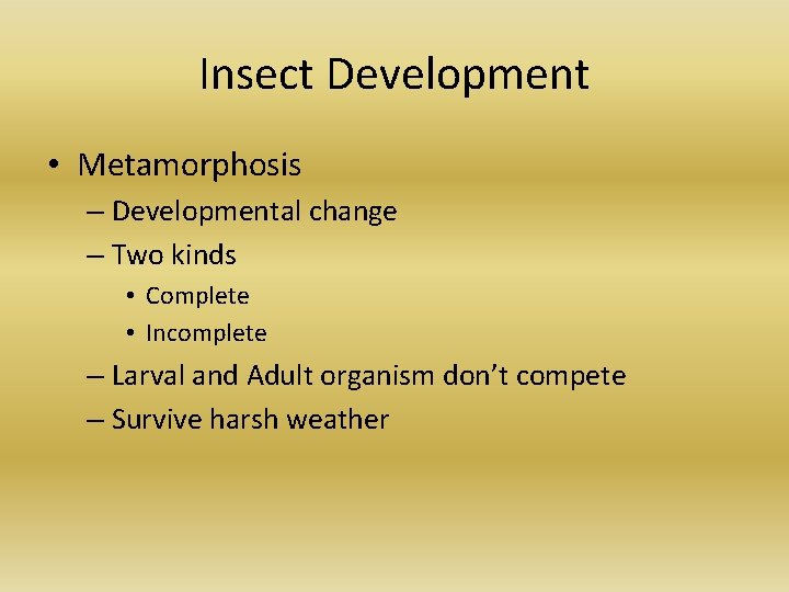 Insect Development • Metamorphosis – Developmental change – Two kinds • Complete • Incomplete Insect Development • Metamorphosis – Developmental change – Two kinds • Complete • Incomplete