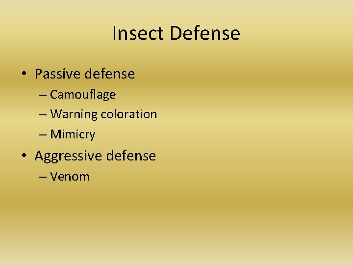 Insect Defense • Passive defense – Camouflage – Warning coloration – Mimicry • Aggressive Insect Defense • Passive defense – Camouflage – Warning coloration – Mimicry • Aggressive