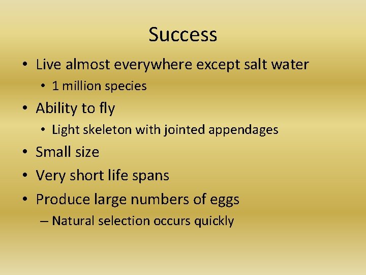 Success • Live almost everywhere except salt water • 1 million species • Ability Success • Live almost everywhere except salt water • 1 million species • Ability