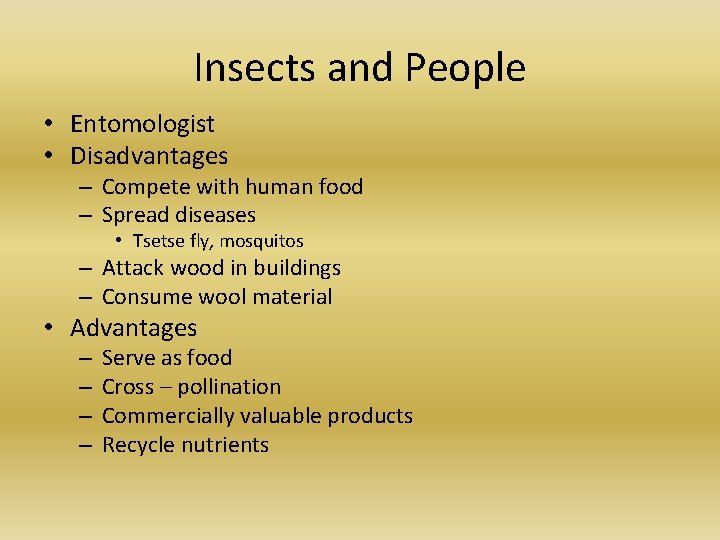 Insects and People • Entomologist • Disadvantages – Compete with human food – Spread Insects and People • Entomologist • Disadvantages – Compete with human food – Spread