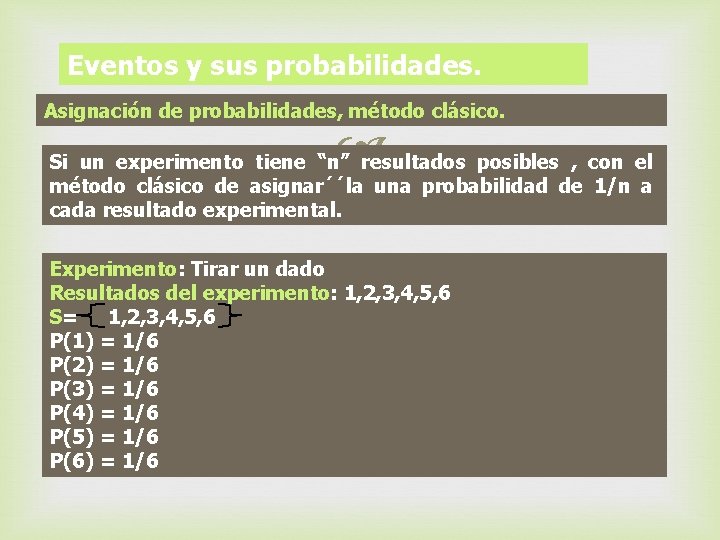 Eventos y sus probabilidades. Asignación de probabilidades, método clásico. Si un experimento tiene “n”