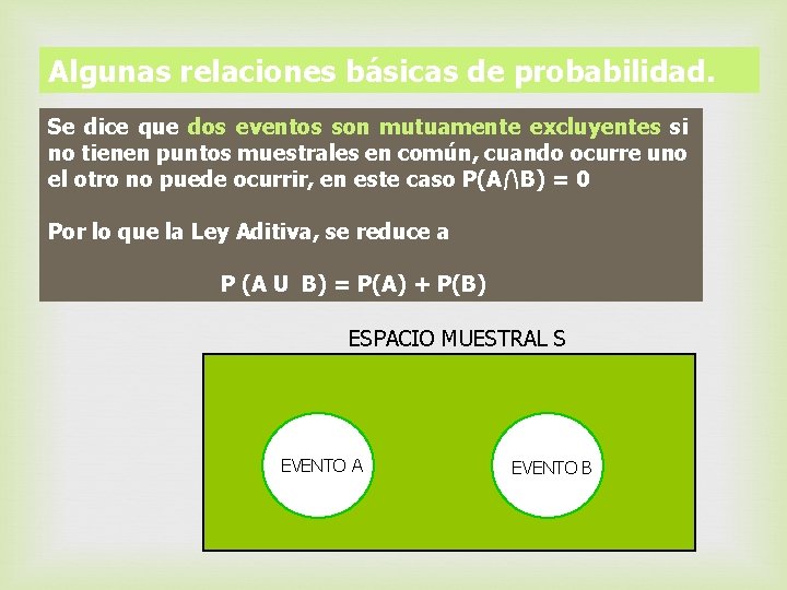 Algunas relaciones básicas de probabilidad. Se dice que dos eventos son mutuamente excluyentes si