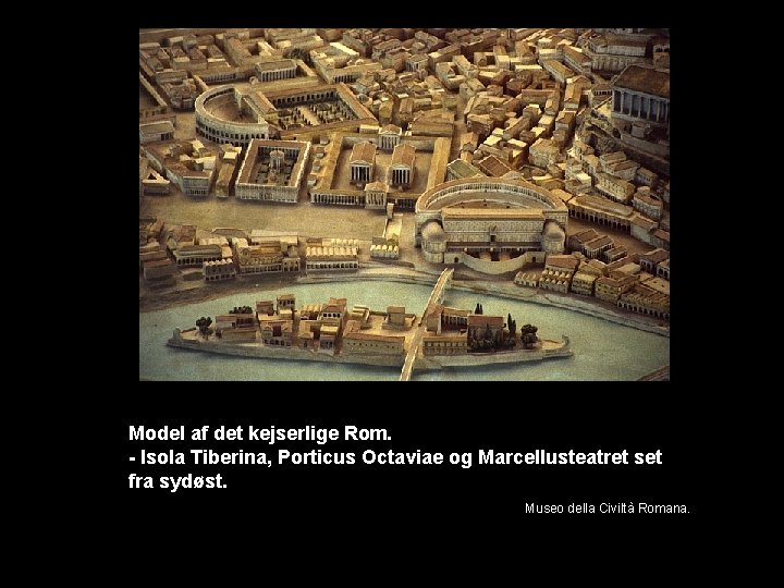 Model af det kejserlige Rom. - Isola Tiberina, Porticus Octaviae og Marcellusteatret set fra