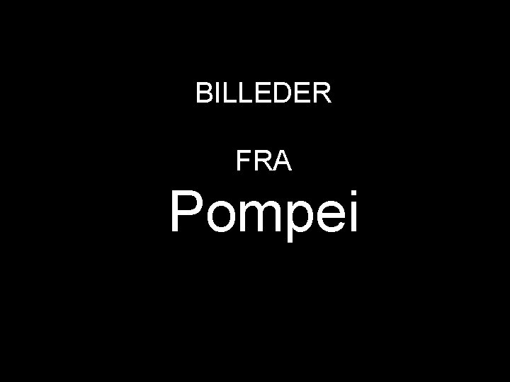 BILLEDER FRA Pompei 