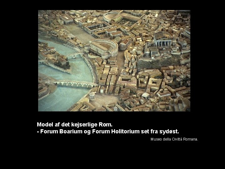 Model af det kejserlige Rom. - Forum Boarium og Forum Holitorium set fra sydøst.