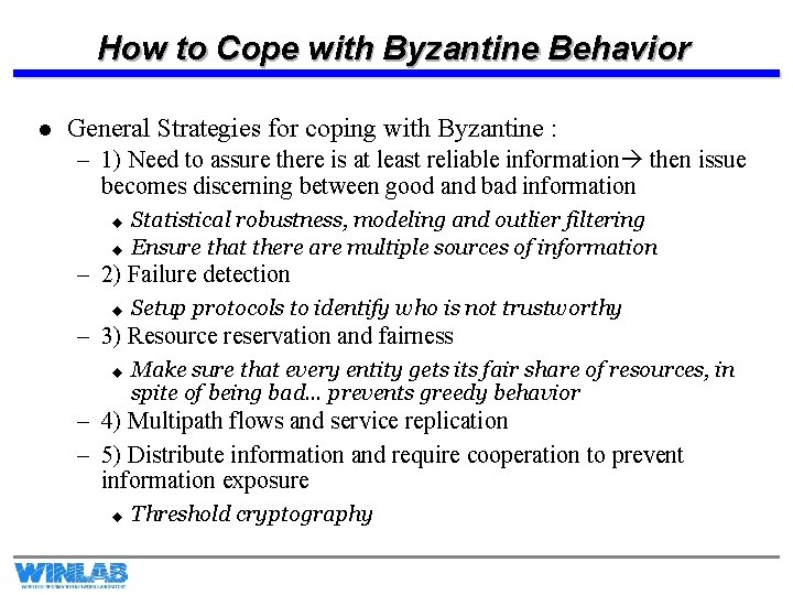 How to Cope with Byzantine Behavior l General Strategies for coping with Byzantine :