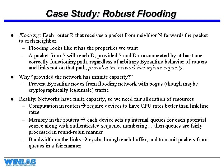 Case Study: Robust Flooding l Flooding: Each router R that receives a packet from