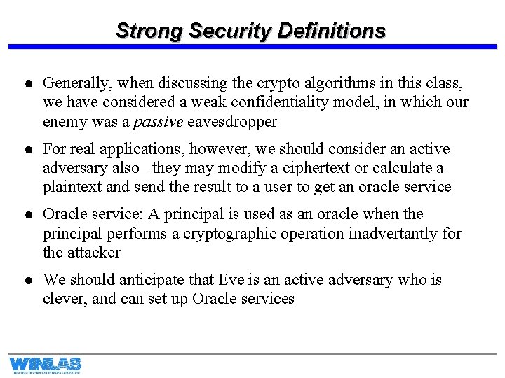 Strong Security Definitions l Generally, when discussing the crypto algorithms in this class, we