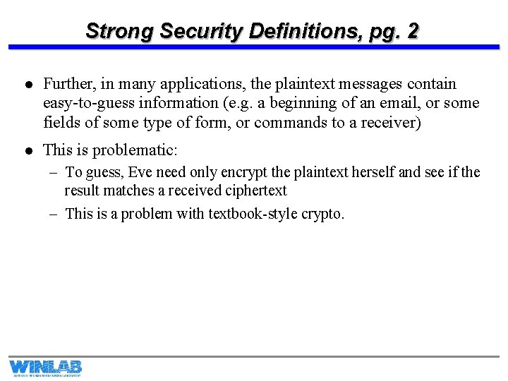 Strong Security Definitions, pg. 2 l Further, in many applications, the plaintext messages contain