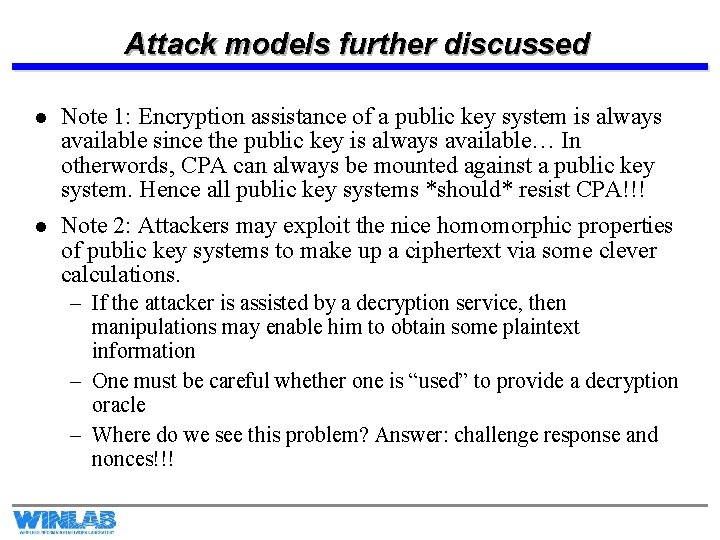 Attack models further discussed l Note 1: Encryption assistance of a public key system