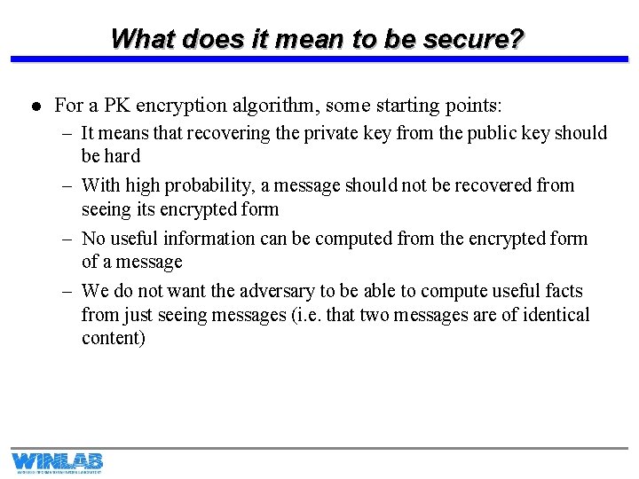 What does it mean to be secure? l For a PK encryption algorithm, some