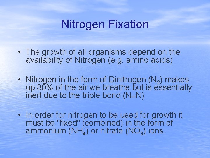 Nitrogen Fixation • The growth of all organisms depend on the availability of Nitrogen
