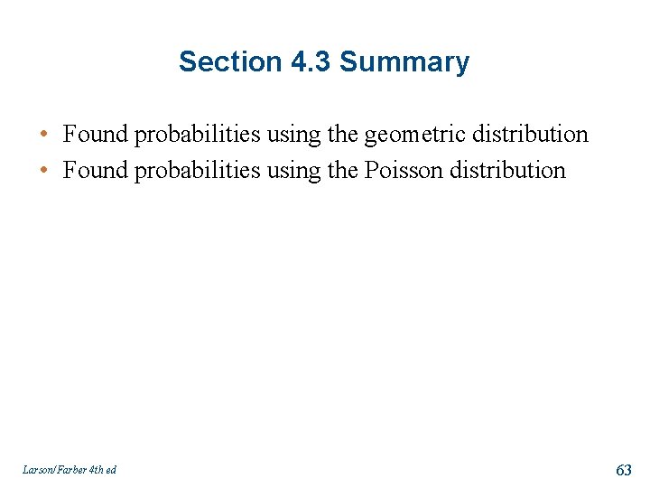 Section 4. 3 Summary • Found probabilities using the geometric distribution • Found probabilities