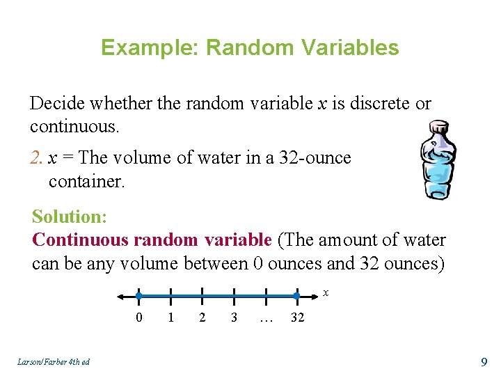 Example: Random Variables Decide whether the random variable x is discrete or continuous. 2.