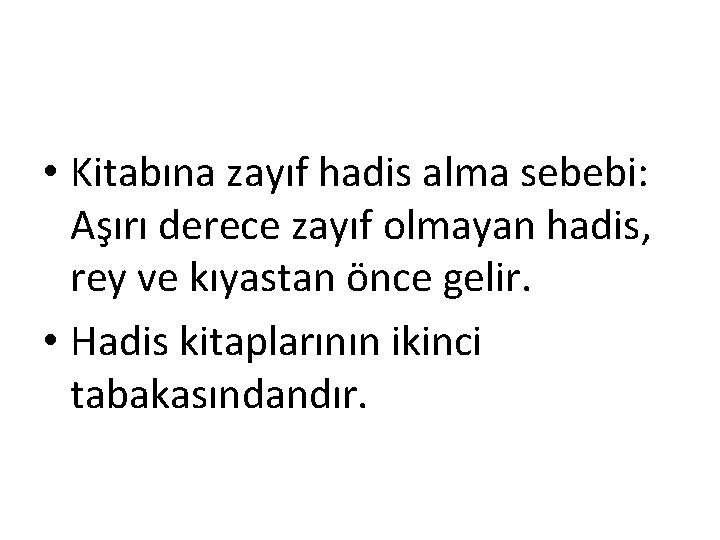  • Kitabına zayıf hadis alma sebebi: Aşırı derece zayıf olmayan hadis, rey ve