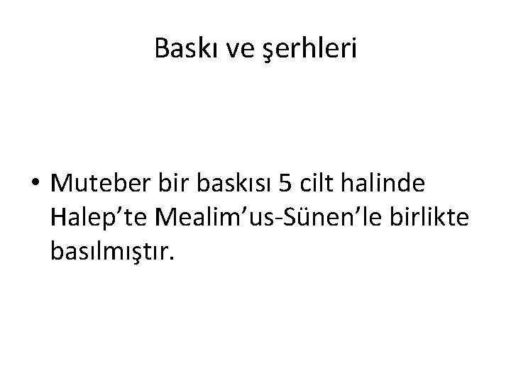 Baskı ve şerhleri • Muteber bir baskısı 5 cilt halinde Halep’te Mealim’us-Sünen’le birlikte basılmıştır.