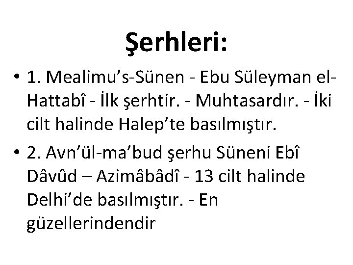 Şerhleri: • 1. Mealimu’s-Sünen - Ebu Süleyman el. Hattabî - İlk şerhtir. - Muhtasardır.