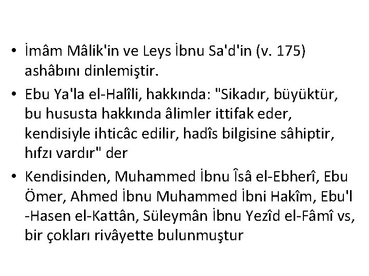  • İmâm Mâlik'in ve Leys İbnu Sa'd'in (v. 175) ashâbını dinlemiştir. • Ebu
