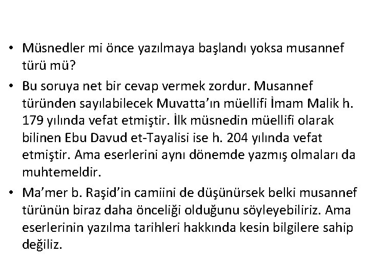  • Müsnedler mi önce yazılmaya başlandı yoksa musannef türü mü? • Bu soruya