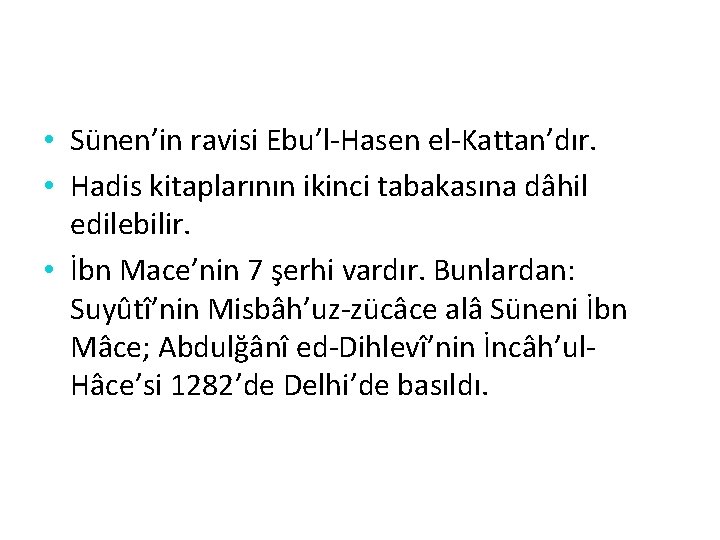  • Sünen’in ravisi Ebu’l-Hasen el-Kattan’dır. • Hadis kitaplarının ikinci tabakasına dâhil edilebilir. •