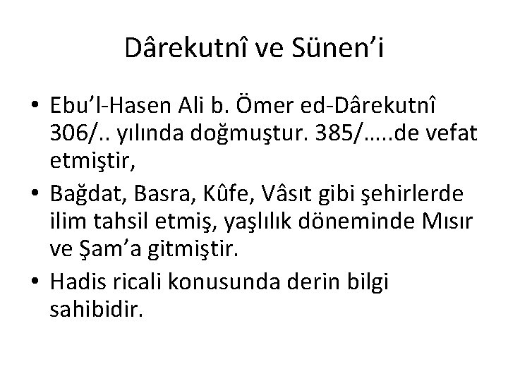 Dârekutnî ve Sünen’i • Ebu’l-Hasen Ali b. Ömer ed-Dârekutnî 306/. . yılında doğmuştur. 385/….
