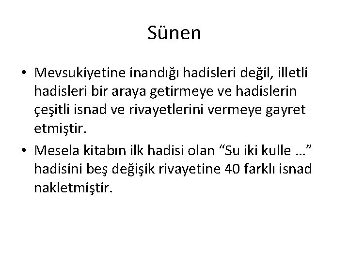 Sünen • Mevsukiyetine inandığı hadisleri değil, illetli hadisleri bir araya getirmeye ve hadislerin çeşitli