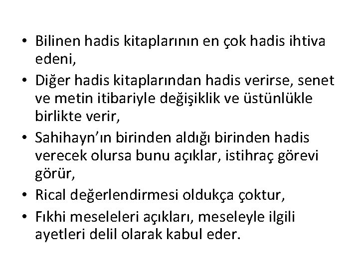  • Bilinen hadis kitaplarının en çok hadis ihtiva edeni, • Diğer hadis kitaplarından