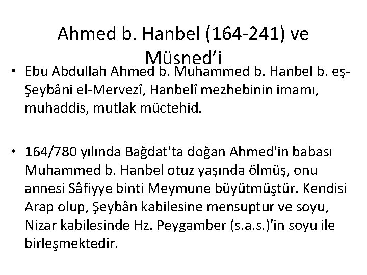 Ahmed b. Hanbel (164 -241) ve Müsned’i • Ebu Abdullah Ahmed b. Muhammed b.