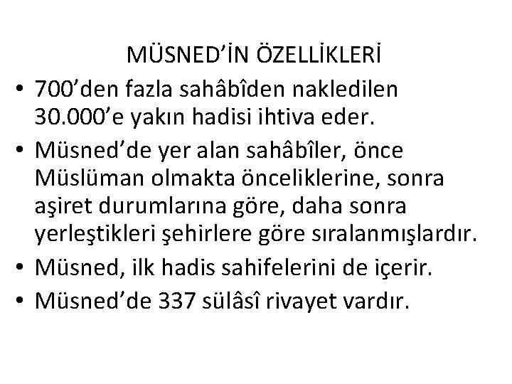  • • MÜSNED’İN ÖZELLİKLERİ 700’den fazla sahâbîden nakledilen 30. 000’e yakın hadisi ihtiva