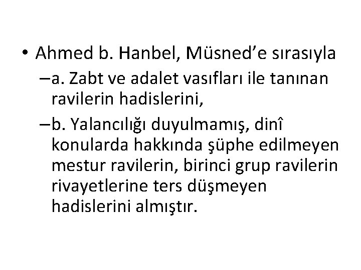  • Ahmed b. Hanbel, Müsned’e sırasıyla –a. Zabt ve adalet vasıfları ile tanınan
