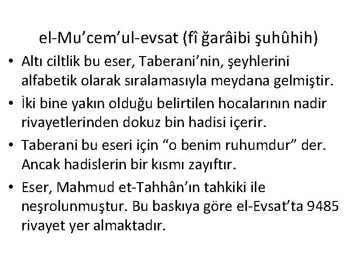 el-Mu’cem’ul-evsat (fî ğarâibi şuhûhih) • Altı ciltlik bu eser, Taberani’nin, şeyhlerini alfabetik olarak sıralamasıyla