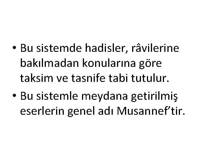  • Bu sistemde hadisler, râvilerine bakılmadan konularına göre taksim ve tasnife tabi tutulur.