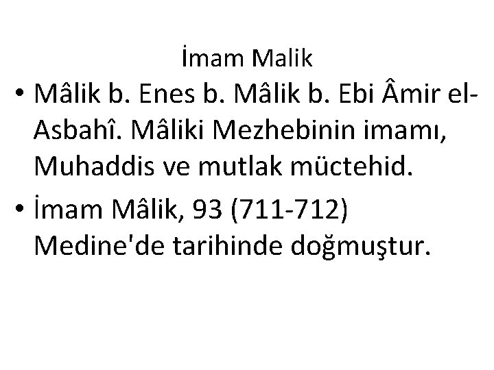 İmam Malik • Mâlik b. Enes b. Mâlik b. Ebi mir el. Asbahî. Mâliki