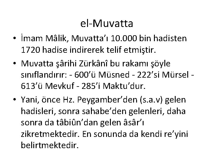 el-Muvatta • İmam Mâlik, Muvatta’ı 10. 000 bin hadisten 1720 hadise indirerek telif etmiştir.