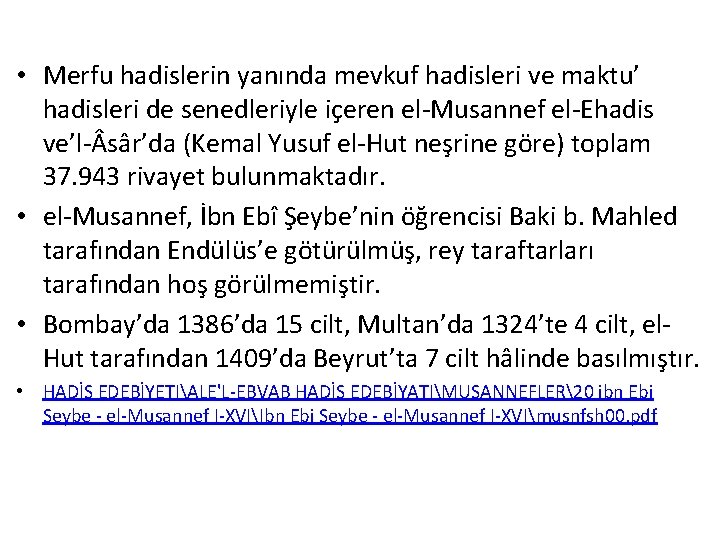  • Merfu hadislerin yanında mevkuf hadisleri ve maktu’ hadisleri de senedleriyle içeren el-Musannef