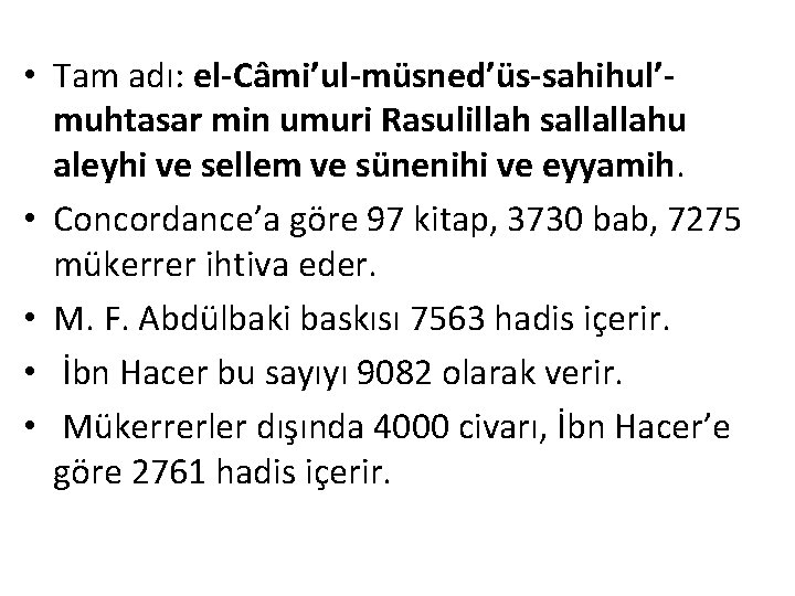  • Tam adı: el-Câmi’ul-müsned’üs-sahihul’muhtasar min umuri Rasulillah sallallahu aleyhi ve sellem ve sünenihi