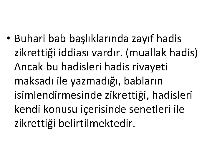  • Buhari bab başlıklarında zayıf hadis zikrettiği iddiası vardır. (muallak hadis) Ancak bu