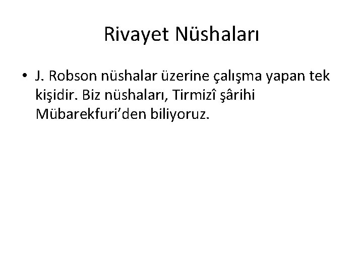 Rivayet Nüshaları • J. Robson nüshalar üzerine çalışma yapan tek kişidir. Biz nüshaları, Tirmizî