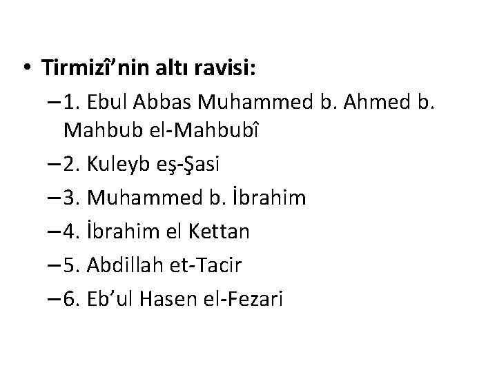  • Tirmizî’nin altı ravisi: – 1. Ebul Abbas Muhammed b. Ahmed b. Mahbub