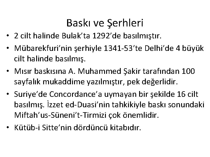 Baskı ve Şerhleri • 2 cilt halinde Bulak’ta 1292’de basılmıştır. • Mübarekfuri’nin şerhiyle 1341