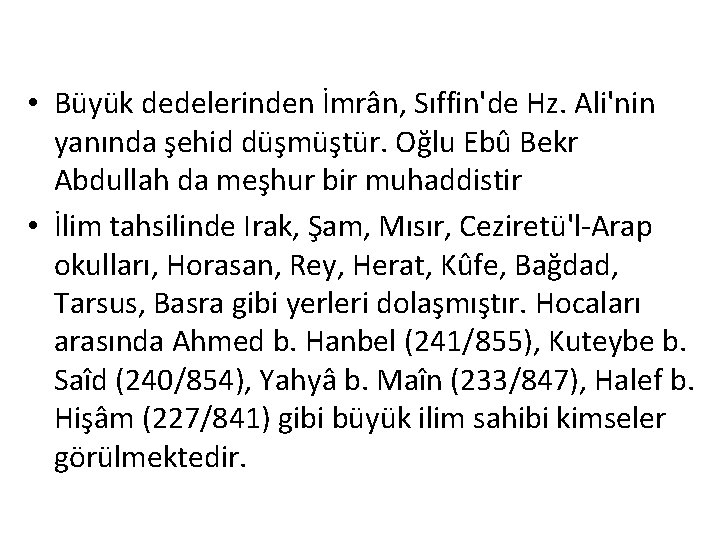  • Büyük dedelerinden İmrân, Sıffin'de Hz. Ali'nin yanında şehid düşmüştür. Oğlu Ebû Bekr