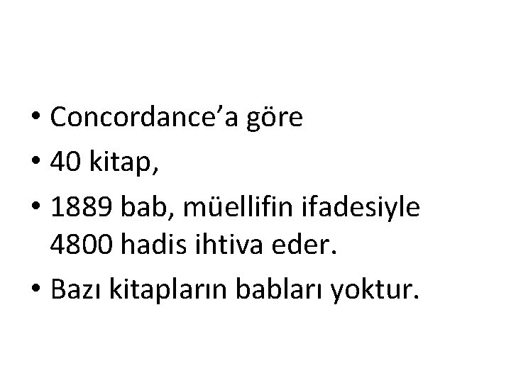  • Concordance’a göre • 40 kitap, • 1889 bab, müellifin ifadesiyle 4800 hadis