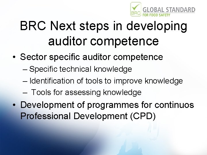 BRC Next steps in developing auditor competence • Sector specific auditor competence – Specific